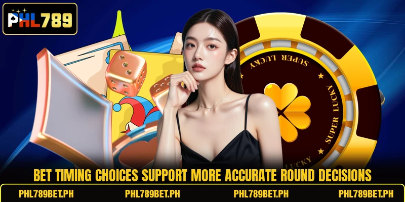Bet timing choices support more accurate round decisions Bet timing choices support more accurate round decisions