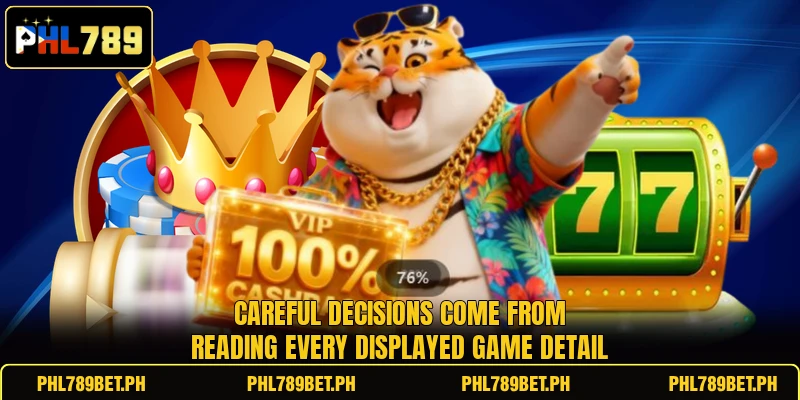 Careful decisions come from reading every displayed game detail Careful decisions come from reading every displayed game detail