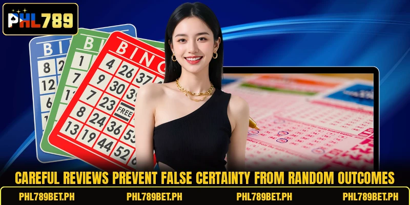 Careful reviews prevent false certainty from random outcomes Careful reviews prevent false certainty from random outcomes