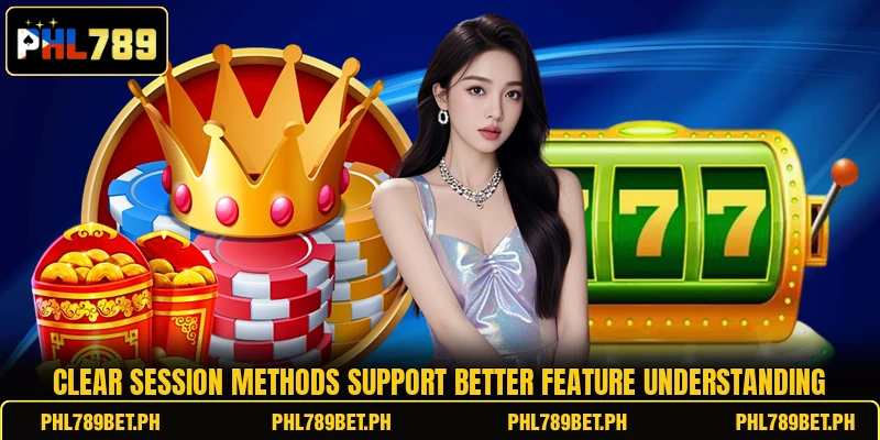 Clear session methods support better feature understanding Clear session methods support better feature understanding