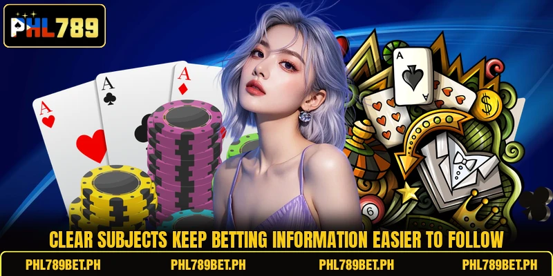 Clear subjects keep betting information easier to follow Clear subjects keep betting information easier to follow