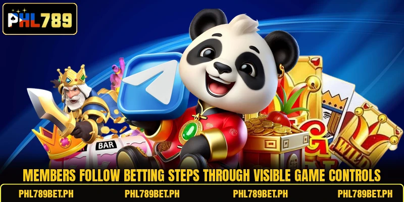 Members follow betting steps through visible game controls Members follow betting steps through visible game controls