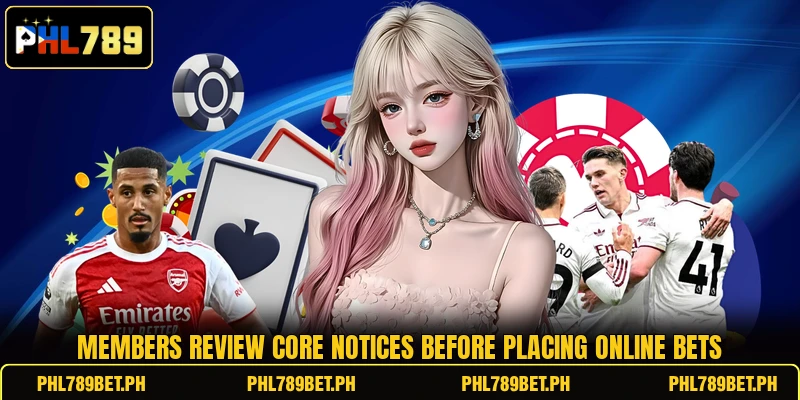 Members review core notices before placing online bets Members review core notices before placing online bets