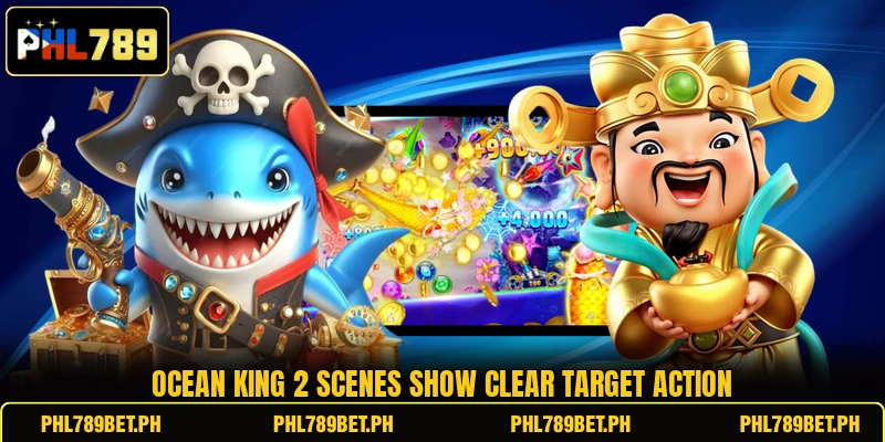 Ocean King 2 scenes show clear target action Ocean King 2 scenes show clear target action