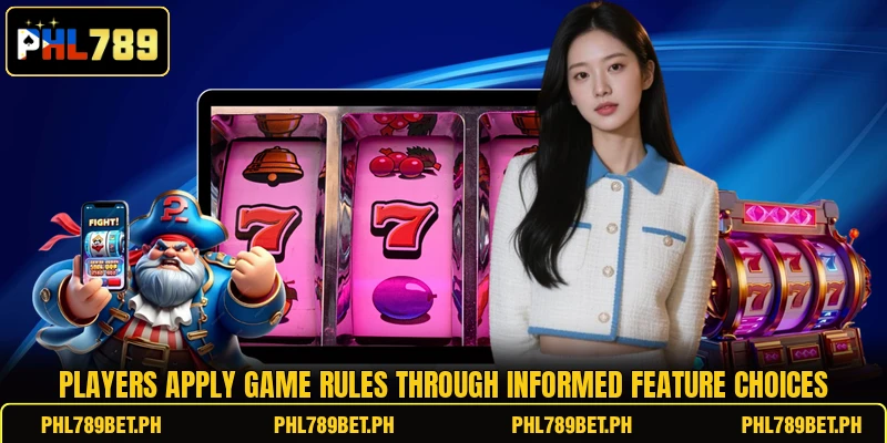 Players apply game rules through informed feature choices Players apply game rules through informed feature choices