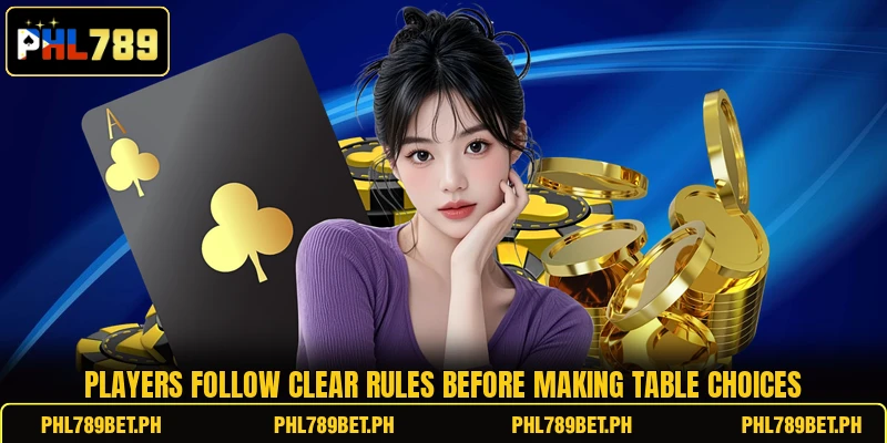 Players follow clear rules before making table choices Players follow clear rules before making table choices
