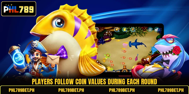 Players follow coin values during each round Players follow coin values during each round
