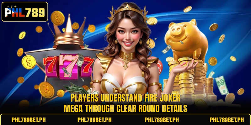 Players understand Fire Joker Mega through clear round details Players understand Fire Joker Mega through clear round details