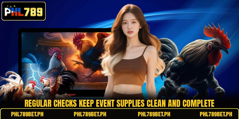 Regular checks keep event supplies clean and complete Regular checks keep event supplies clean and complete