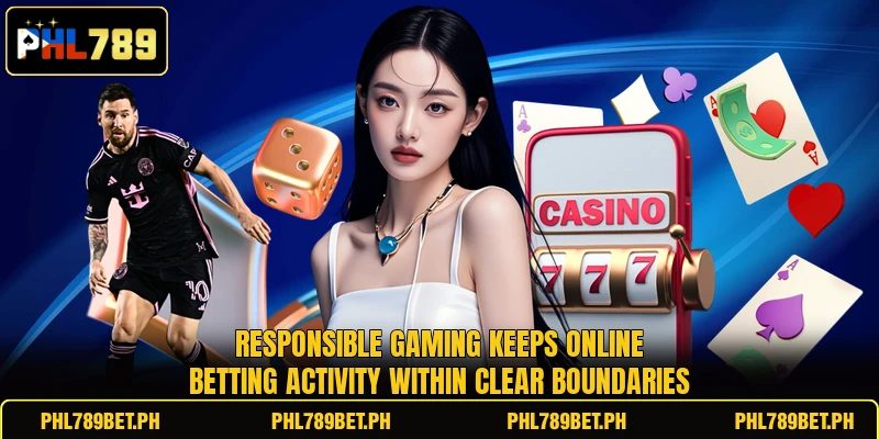 Responsible gaming keeps online betting activity within clear boundaries