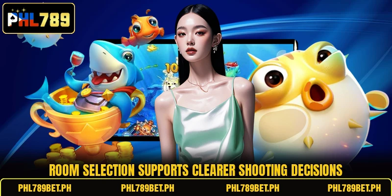 Room selection supports clearer shooting decisions Room selection supports clearer shooting decisions