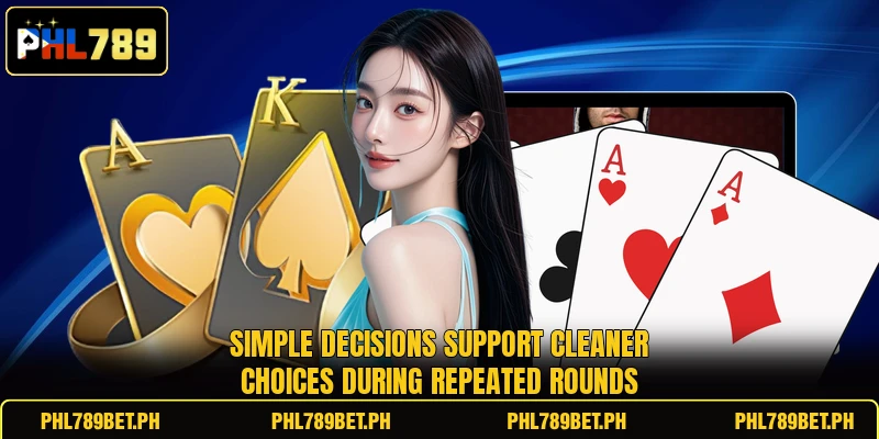 Simple decisions support cleaner choices during repeated rounds Simple decisions support cleaner choices during repeated rounds