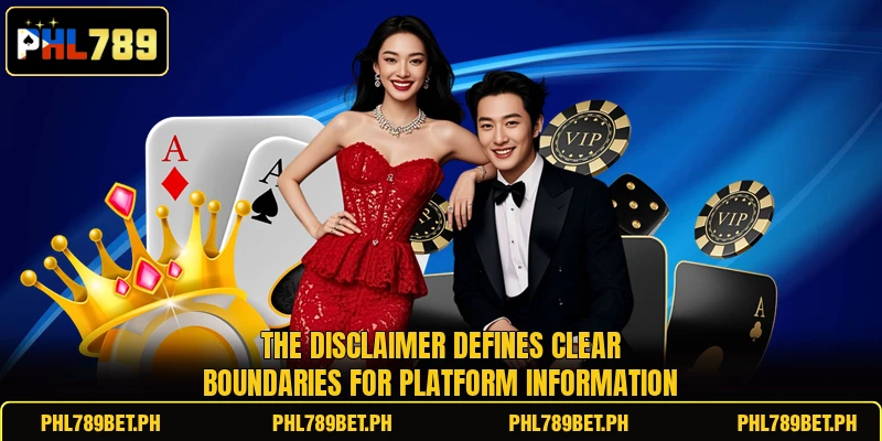 The disclaimer defines clear boundaries for platform information The disclaimer defines clear boundaries for platform information